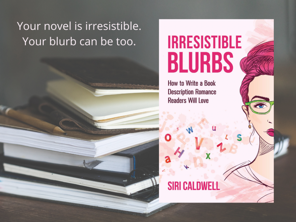 Irresistible Blurbs: Your novel is irresistible. Your blurb can be too.