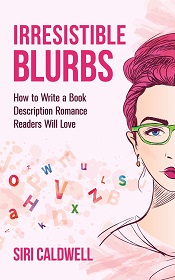 Irresistible Blurbs: How to Write a Book Description Romance Readers Will Love